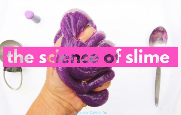 All The Slime Science You Ever Wanted to Know - Babble Dabble Do